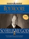 So Help Me God (MP3): The Ten Commandments, Judicial Tyranny, and the Battle for Religious Freedom
